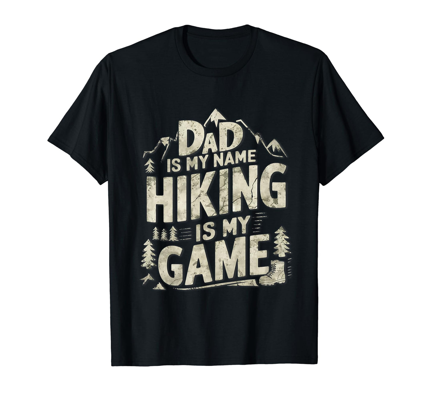 Dad Is My Name Hiking Is My Game T-Shirt - Casual Everyday Wear for Adults - T-Shirt, Sweatshirt, Hoodie