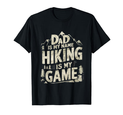 Dad Is My Name Hiking Is My Game T-Shirt - Casual Everyday Wear for Adults - T-Shirt, Sweatshirt, Hoodie