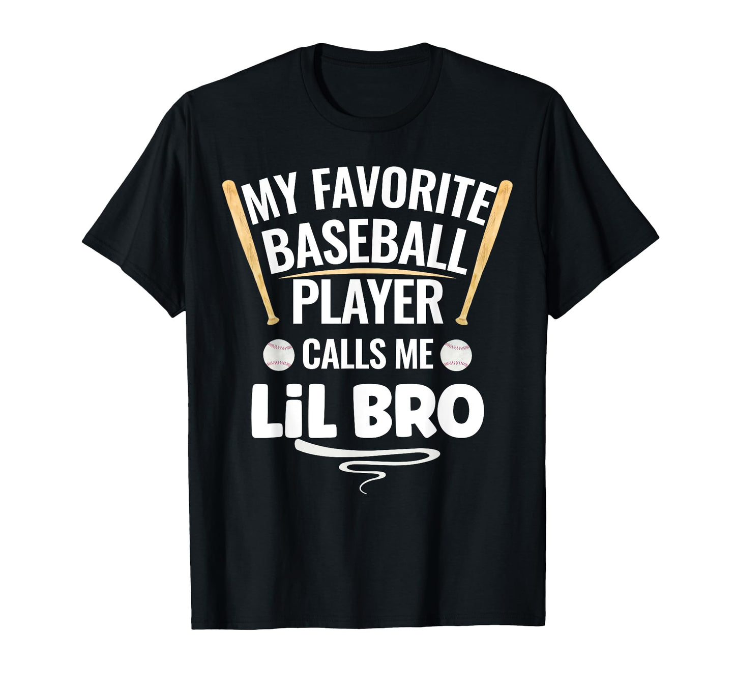 My Favorite Baseball Player Calls Me Lil Bro T-Shirt - Graphic Print Unisex - T-Shirt, Sweatshirt, Hoodie
