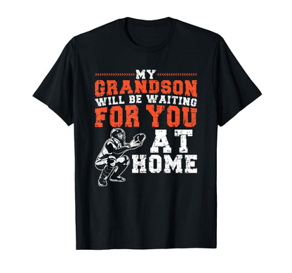 My Grandson Will Be Waiting You Home T-Shirt - Novelty Apparel Unisex - T-Shirt, Sweatshirt, Hoodie
