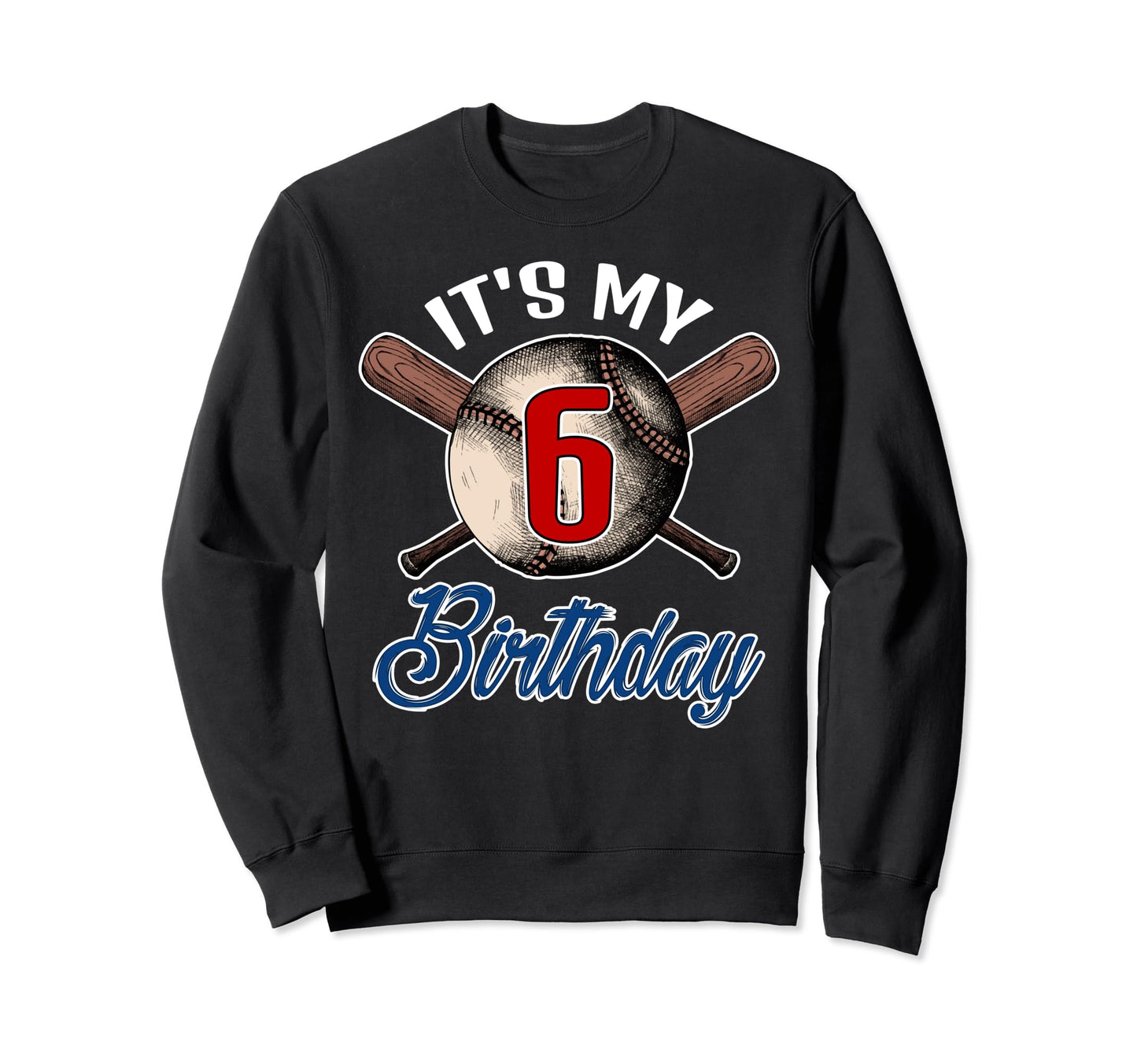 Its My 6 Birthday Baseball Player Sweatshirt - Novelty Apparel for Adults - T-Shirt, Sweatshirt, Hoodie