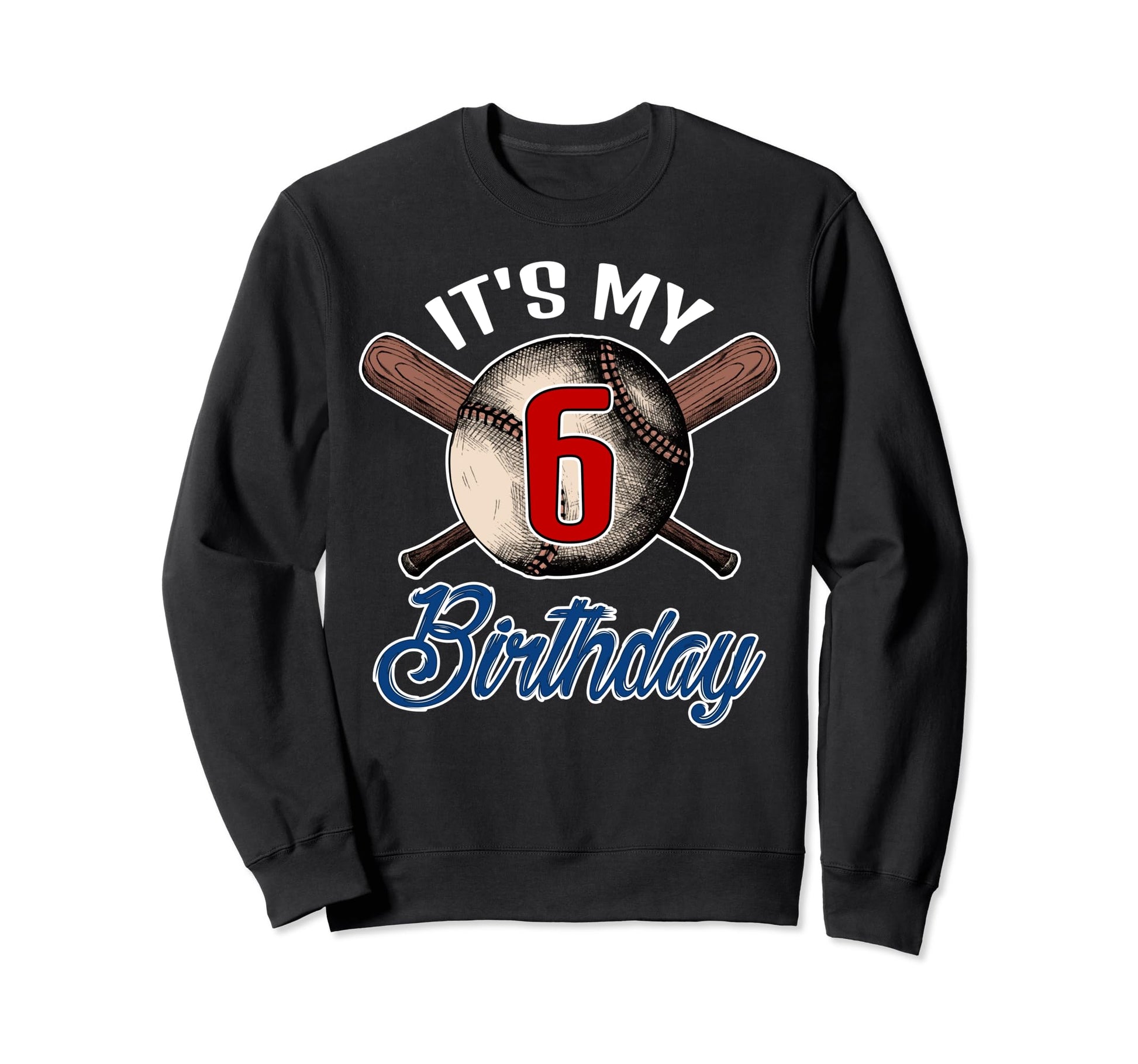 Its My 6 Birthday Baseball Player Sweatshirt - Novelty Apparel for Adults - T-Shirt, Sweatshirt, Hoodie