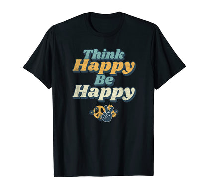 Think Happy Be Happy Motivation 70S T-Shirt - Fun Novelty Design Unisex - T-Shirt, Sweatshirt, Hoodie