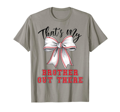 Thats My Brother Out There Baseball T-Shirt - Fun Novelty Design Men Women - T-Shirt, Sweatshirt, Hoodie