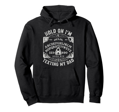 Ouija Board Sorry I Cant Talk Im Phone My Dad Hoodie - Graphic Print Unisex - T-Shirt, Sweatshirt, Hoodie