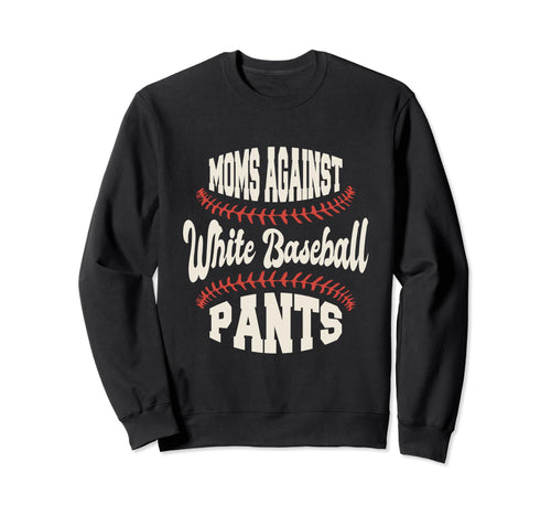 Moms Against White Baseball Pants Sweatshirt - Minimalist Print Men Women - T-Shirt, Sweatshirt, Hoodie