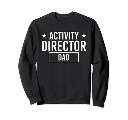 Activity Director Dad Activity Sweatshirt - Streetwear Style for Adults - T-Shirt, Sweatshirt, Hoodie