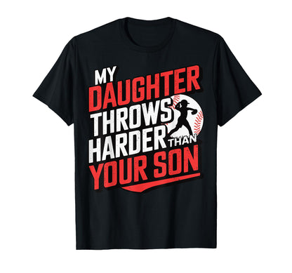My Daughter Throws Harder Than Your Son T-Shirt - Trendy Graphic Men Women - T-Shirt, Sweatshirt, Hoodie