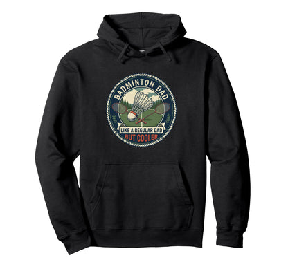 Badminton Dad Player Racket Hoodie - Casual Everyday Wear Men Women - T-Shirt, Sweatshirt, Hoodie