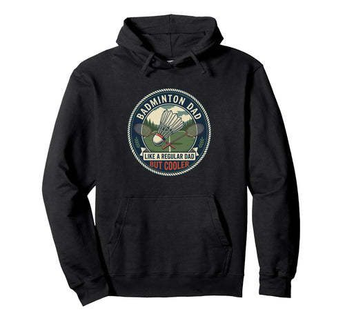 Badminton Dad Player Racket Hoodie - Casual Everyday Wear Men Women - T-Shirt, Sweatshirt, Hoodie