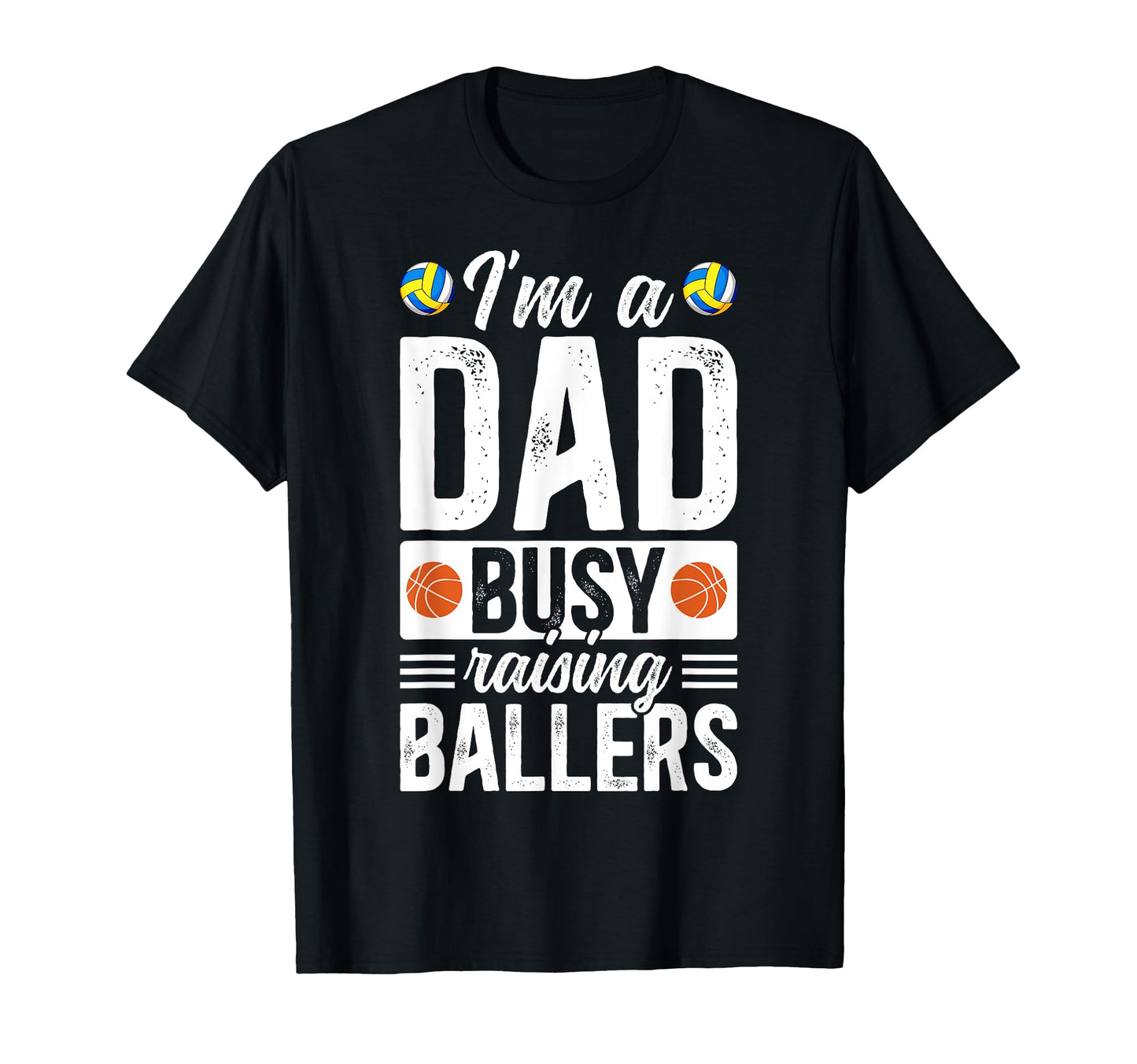 Im Dad Busy Raising Ballers T-Shirt - Fun Novelty Design Men Women - T-Shirt, Sweatshirt, Hoodie