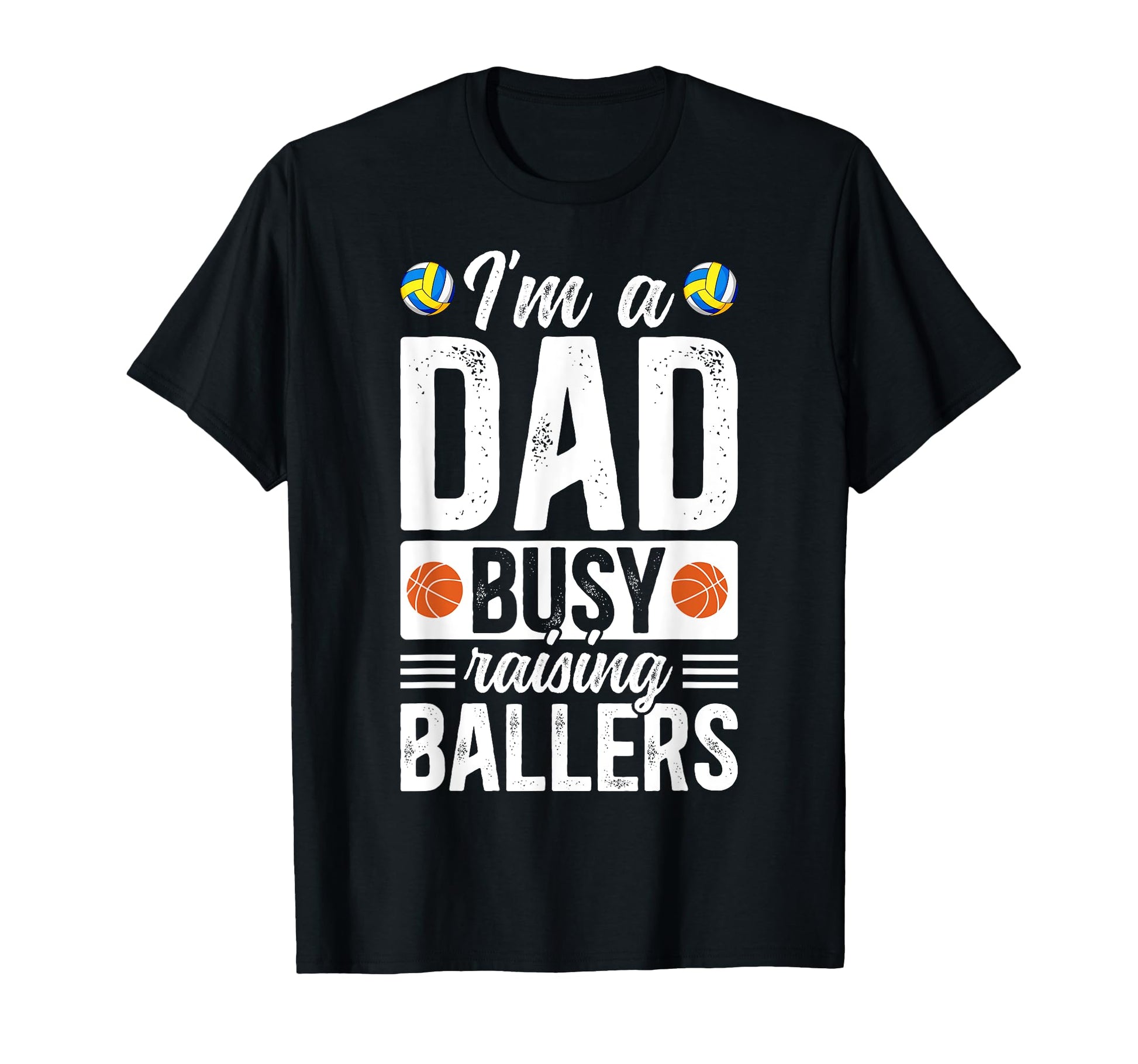 Im Dad Busy Raising Ballers T-Shirt - Fun Novelty Design Men Women - T-Shirt, Sweatshirt, Hoodie