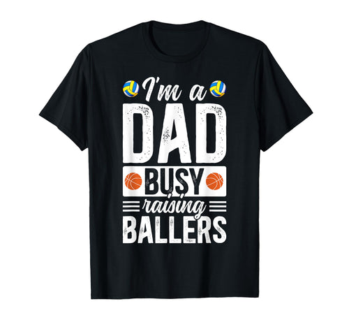 Im Dad Busy Raising Ballers T-Shirt - Fun Novelty Design Men Women - T-Shirt, Sweatshirt, Hoodie
