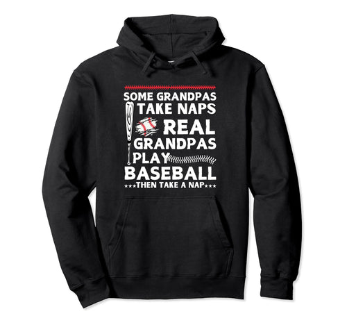 Some Grandpas Take Naps Real Hoodie - Fun Novelty Design for Adults - T-Shirt, Sweatshirt, Hoodie
