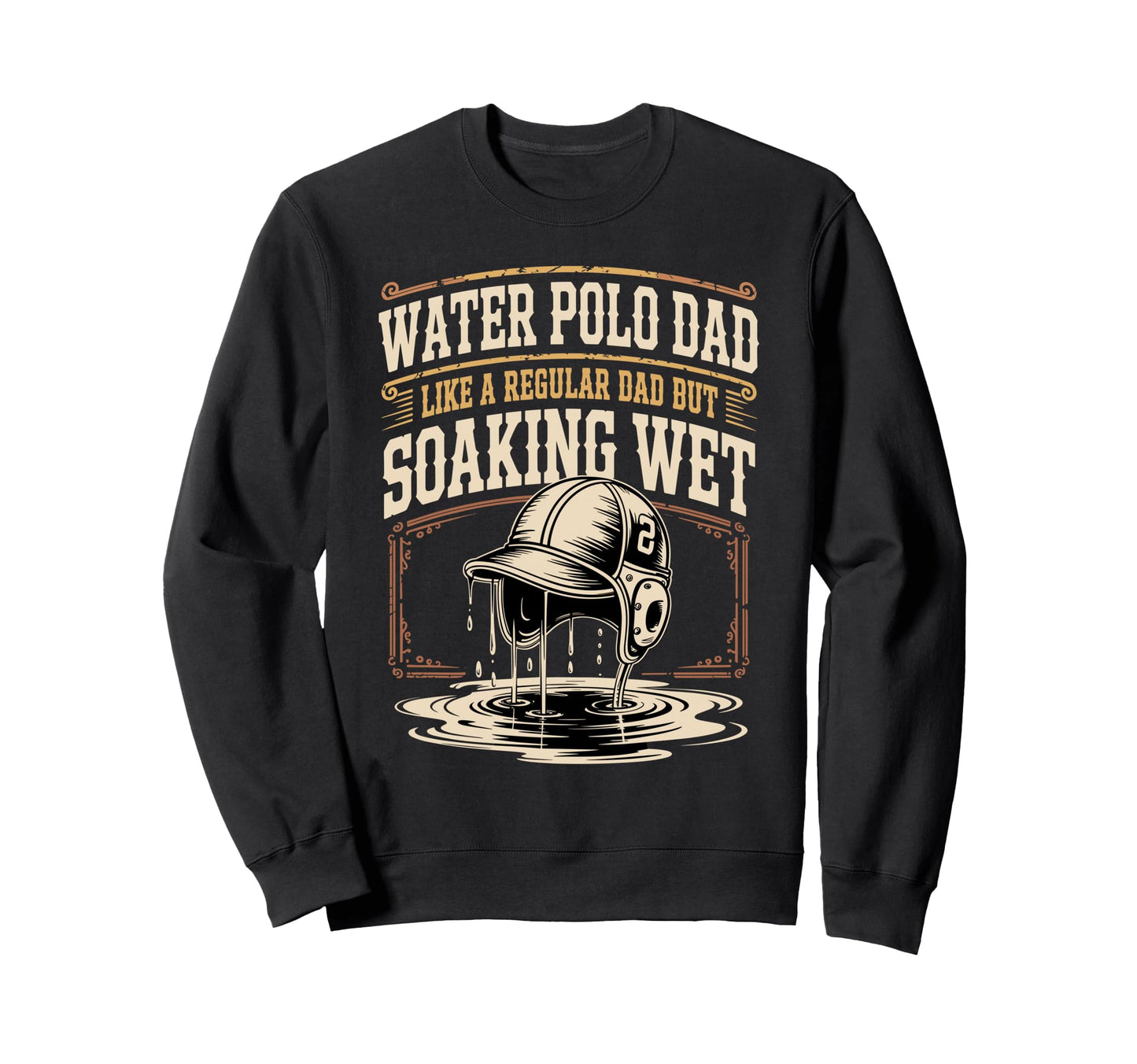 Water Polo Dad Like Regular Dad Sweatshirt - Custom Art Print Men Women - T-Shirt, Sweatshirt, Hoodie