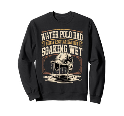 Water Polo Dad Like Regular Dad Sweatshirt - Custom Art Print Men Women - T-Shirt, Sweatshirt, Hoodie