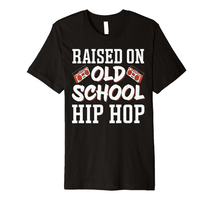 Raised Old School Hip Hop T-Shirt - Unique Graphic Men Women - T-Shirt, Sweatshirt, Hoodie