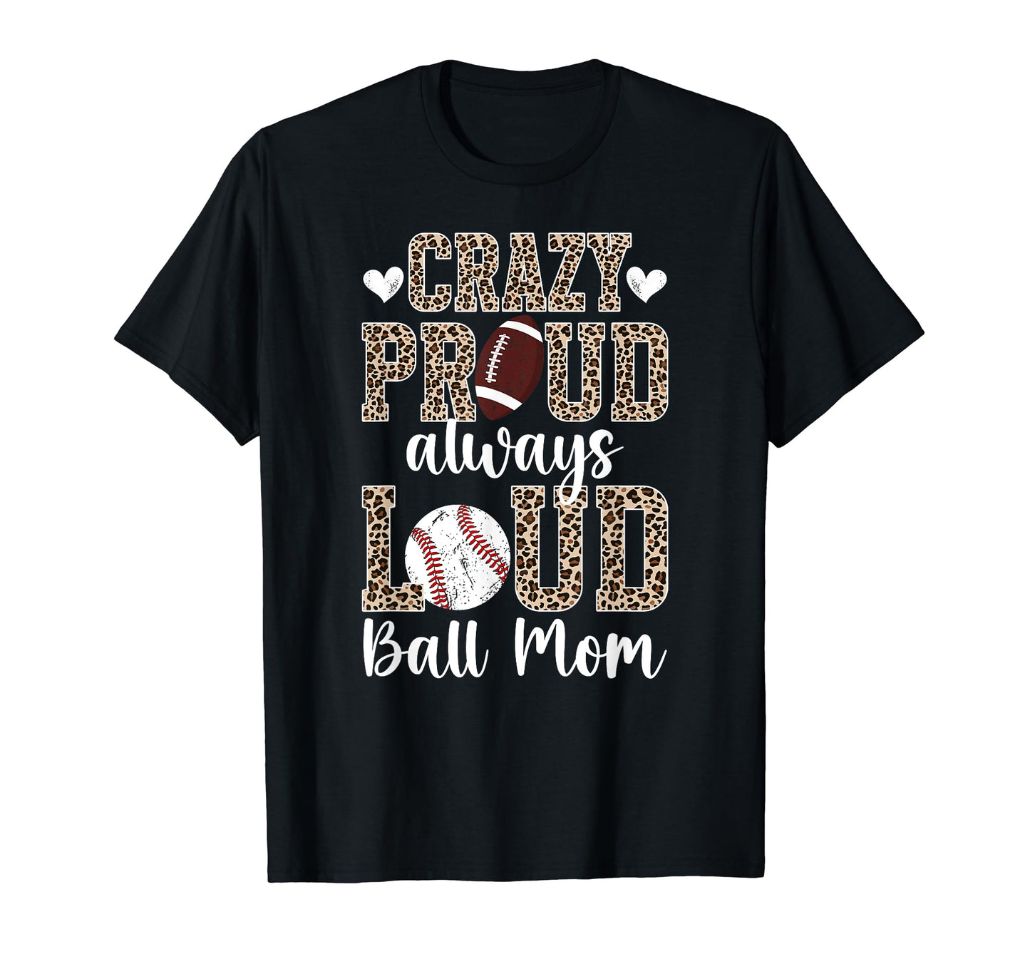 Crazy Proud Always Loud Ball Mom T-Shirt - Casual Everyday Wear Men Women - T-Shirt, Sweatshirt, Hoodie