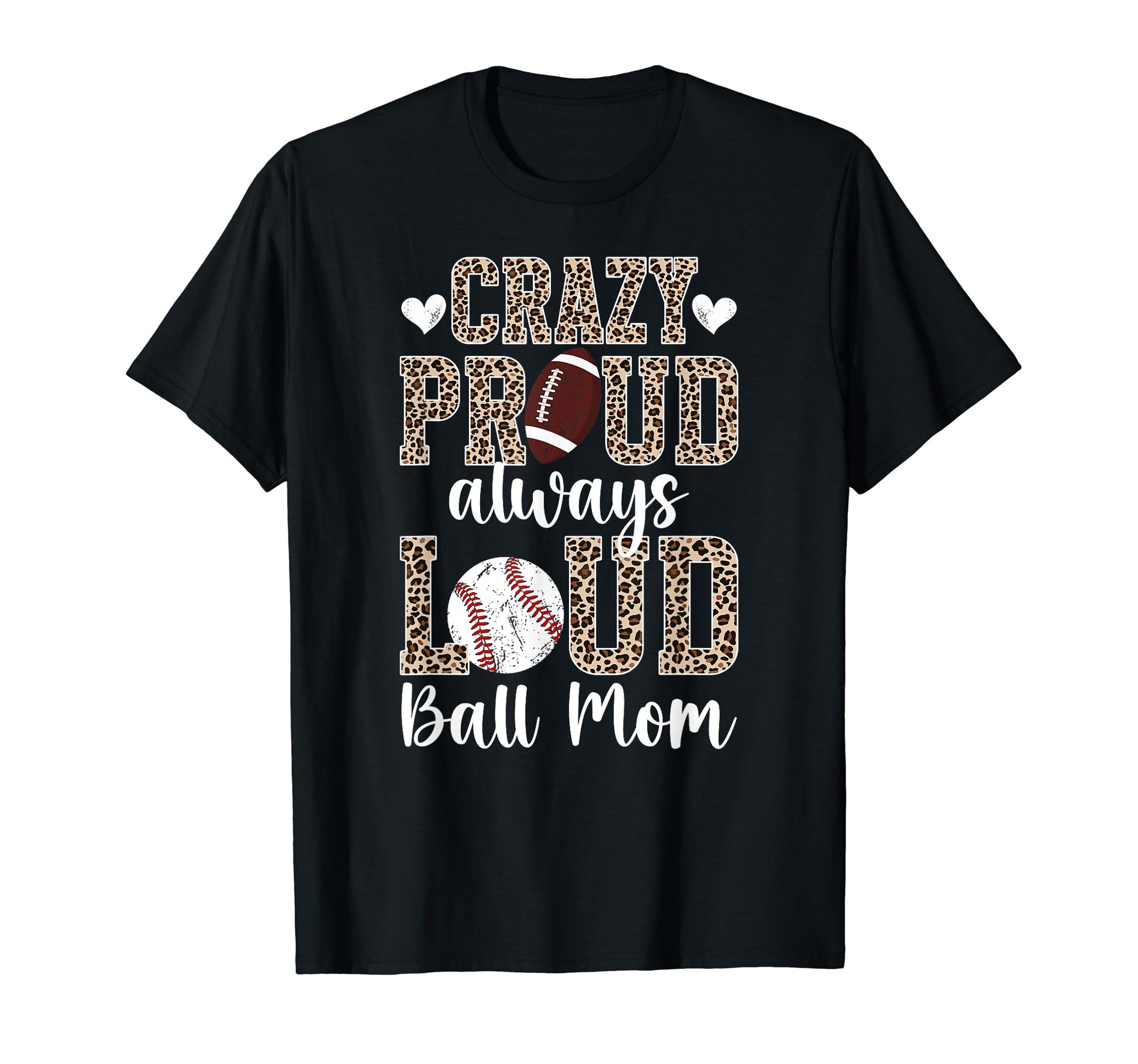 Crazy Proud Always Loud Ball Mom T-Shirt - Casual Everyday Wear Men Women - T-Shirt, Sweatshirt, Hoodie