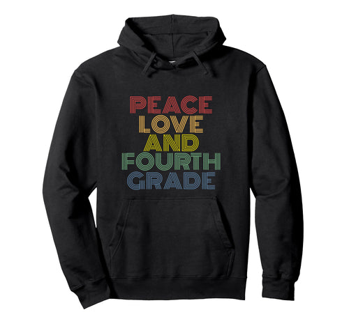 Peace Love Fourth Grade Teacher Student Hoodie - Graphic Print Men Women - T-Shirt, Sweatshirt, Hoodie