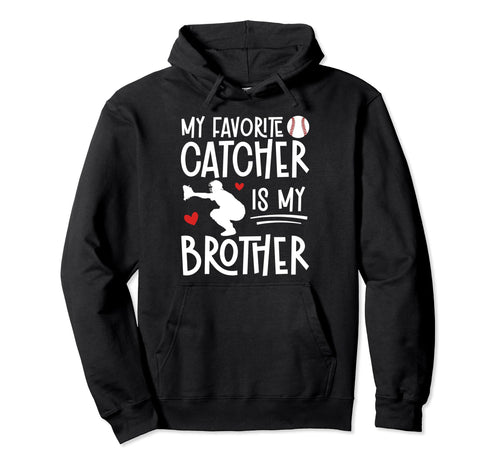 My Brother Baseball Catcher Sister Hoodie - Novelty Apparel Unisex - T-Shirt, Sweatshirt, Hoodie