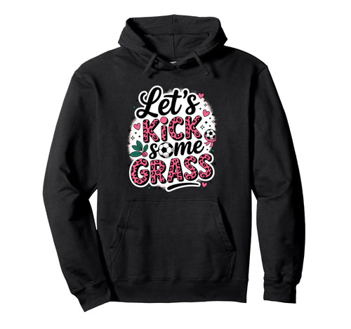 Let S Kick Some Grass Soccer Mom Hoodie - Novelty Apparel Men Women - T-Shirt, Sweatshirt, Hoodie