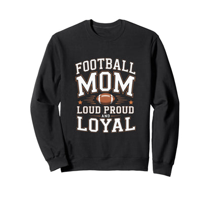 Football Mom Loud Proud And Sweatshirt - Fun Novelty Design for Adults - T-Shirt, Sweatshirt, Hoodie