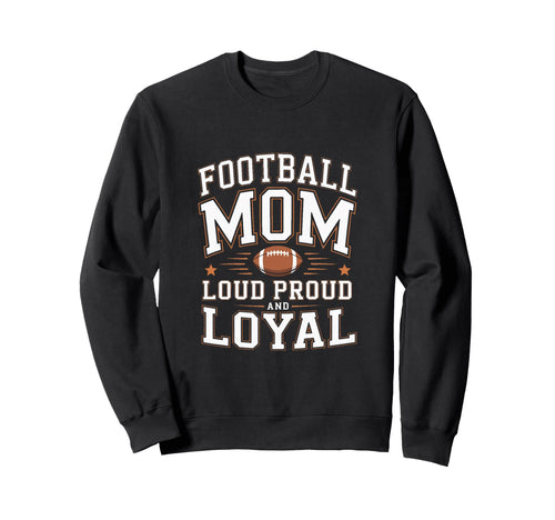Football Mom Loud Proud And Sweatshirt - Fun Novelty Design for Adults - T-Shirt, Sweatshirt, Hoodie