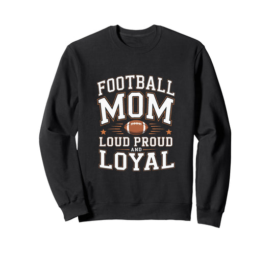 Football Mom Loud Proud And Sweatshirt - Fun Novelty Design for Adults - T-Shirt, Sweatshirt, Hoodie