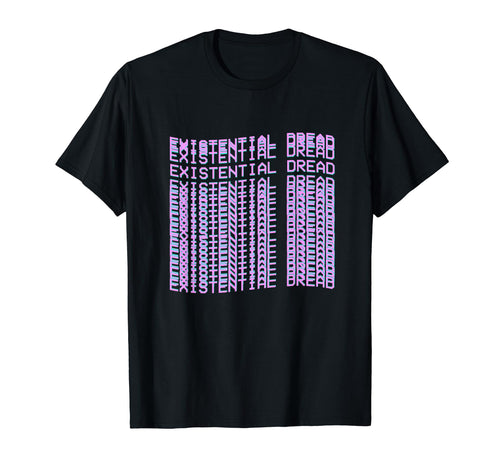 Existential Dread Vaporwave Streetwear T-Shirt - Graphic Print Unisex - T-Shirt, Sweatshirt, Hoodie
