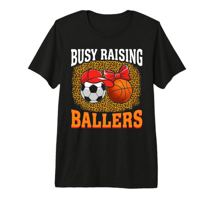 Busy Raising Ballers Soccer Basketball Mom T-Shirt - Graphic Print Unisex - T-Shirt, Sweatshirt, Hoodie