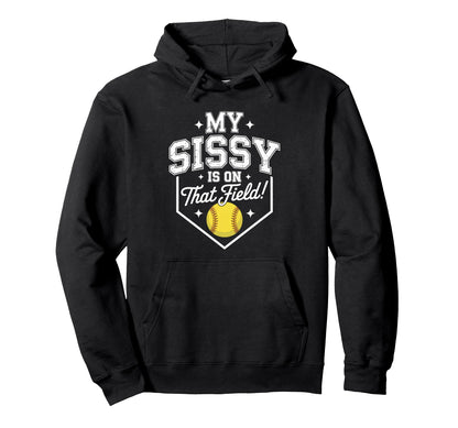 My Sissy Is That Field Funny Game Hoodie - Casual Everyday Wear Men Women - T-Shirt, Sweatshirt, Hoodie