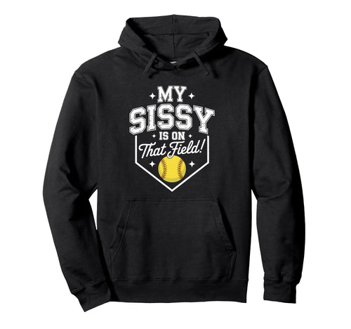 My Sissy Is That Field Funny Game Hoodie - Casual Everyday Wear Men Women - T-Shirt, Sweatshirt, Hoodie
