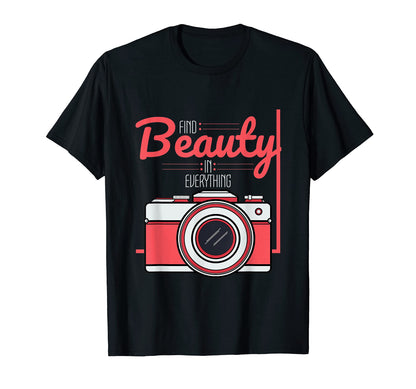 Find Beauty Everything Camera T-Shirt - Unique Graphic Unisex - T-Shirt, Sweatshirt, Hoodie