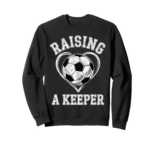 Raising Keeper Soccer Mom Im Sweatshirt - Trendy Graphic Men Women - T-Shirt, Sweatshirt, Hoodie