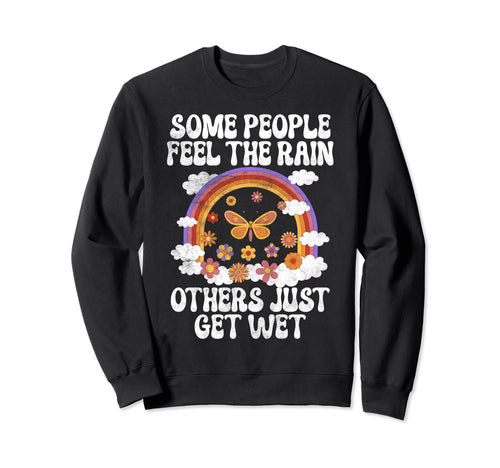 Some People Feel Rain Others Just Sweatshirt - Trendy Graphic Men Women - T-Shirt, Sweatshirt, Hoodie