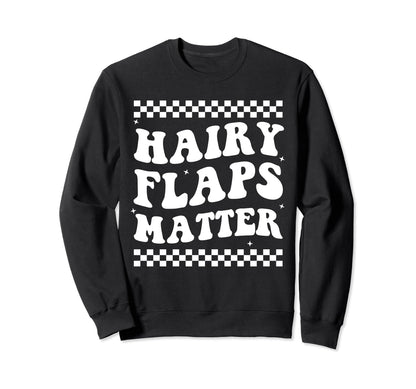 Hairy Flaps Matter Boho Inappropriate Sweatshirt - Graphic Print Unisex - T-Shirt, Sweatshirt, Hoodie