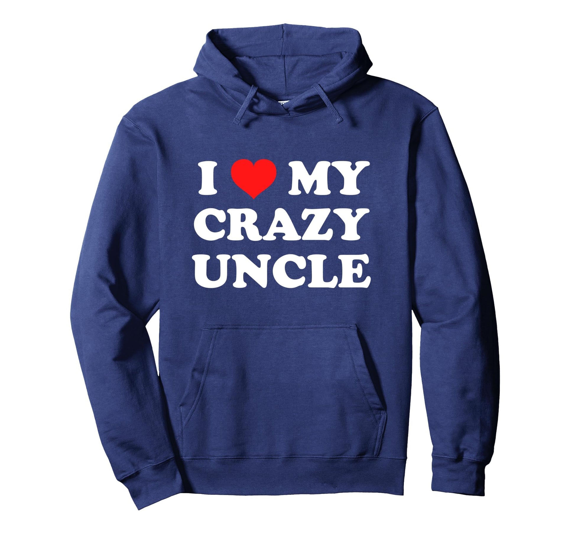 I Love My Crazy Uncle Hoodie - Graphic Print Unisex - T-Shirt, Sweatshirt, Hoodie
