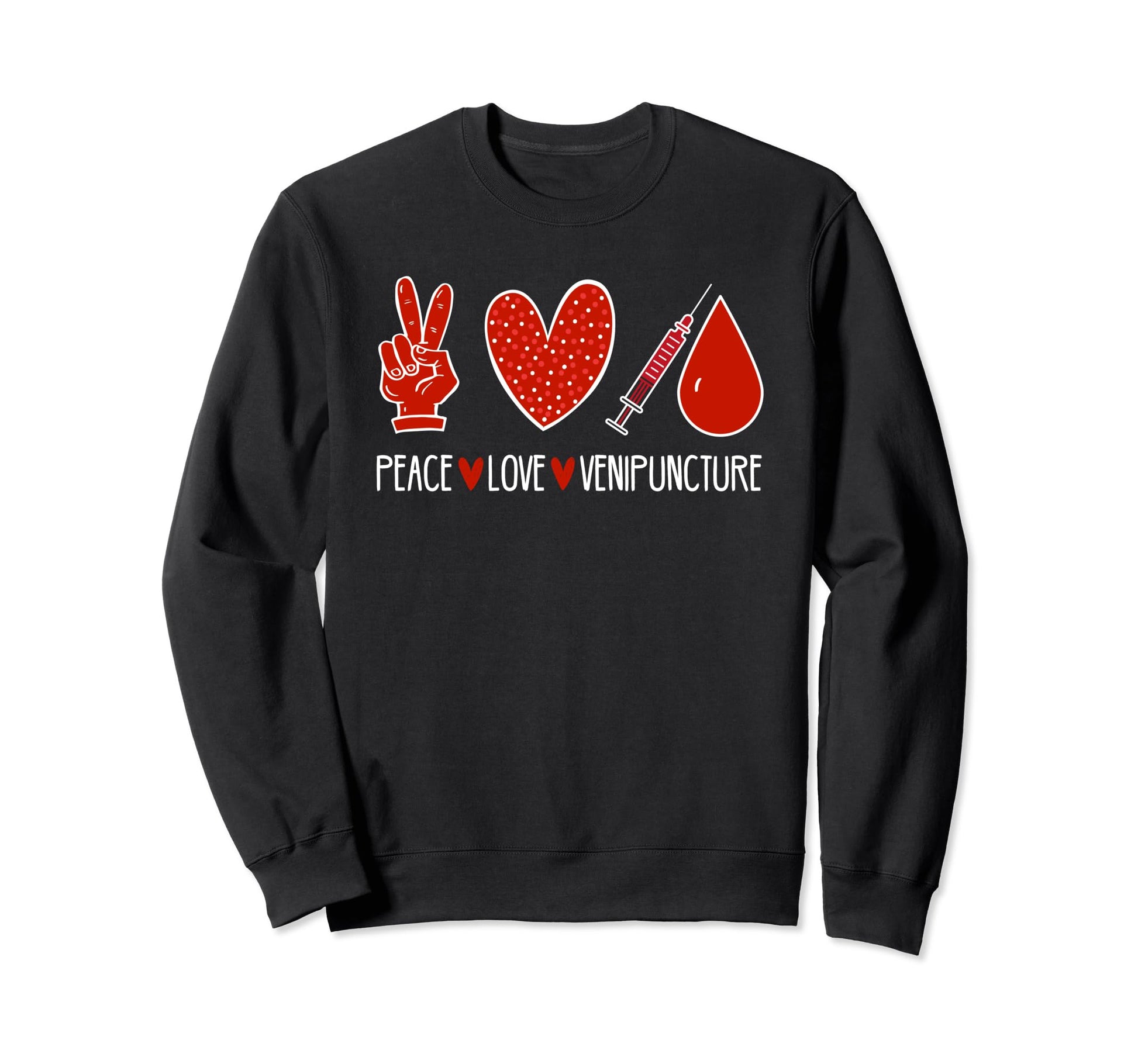 Peace Love Venipuncture Phlebotomist Sweatshirt - Unique Graphic Men Women - T-Shirt, Sweatshirt, Hoodie