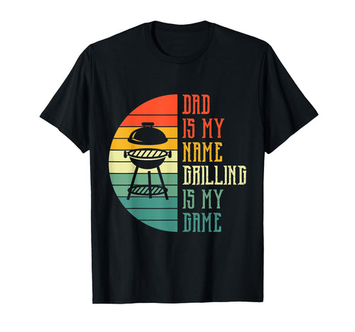 Dad Is My Name Grilling Is My Game Funny T-Shirt - Streetwear Style Unisex - T-Shirt, Sweatshirt, Hoodie