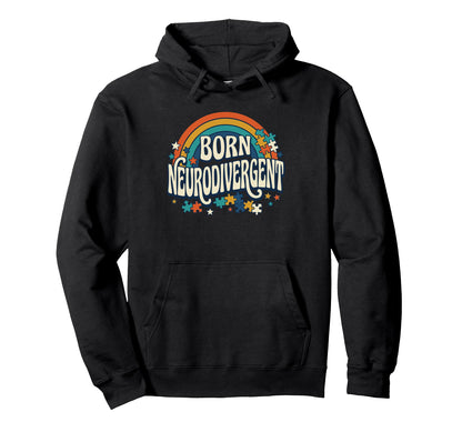 Born Neurodivergent Rainbow Autism Hoodie - Fun Novelty Design for Adults - T-Shirt, Sweatshirt, Hoodie
