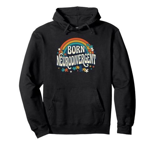 Born Neurodivergent Rainbow Autism Hoodie - Fun Novelty Design for Adults - T-Shirt, Sweatshirt, Hoodie