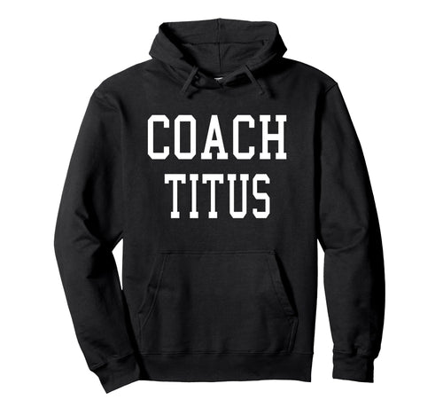 Coach Titus Custom Football Soccer Hoodie - Minimalist Print Men Women - T-Shirt, Sweatshirt, Hoodie