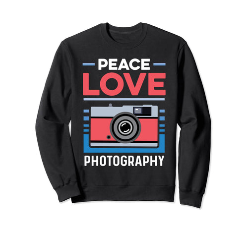 Peace Love Photography Street Sweatshirt - Casual Everyday Wear Men Women - T-Shirt, Sweatshirt, Hoodie