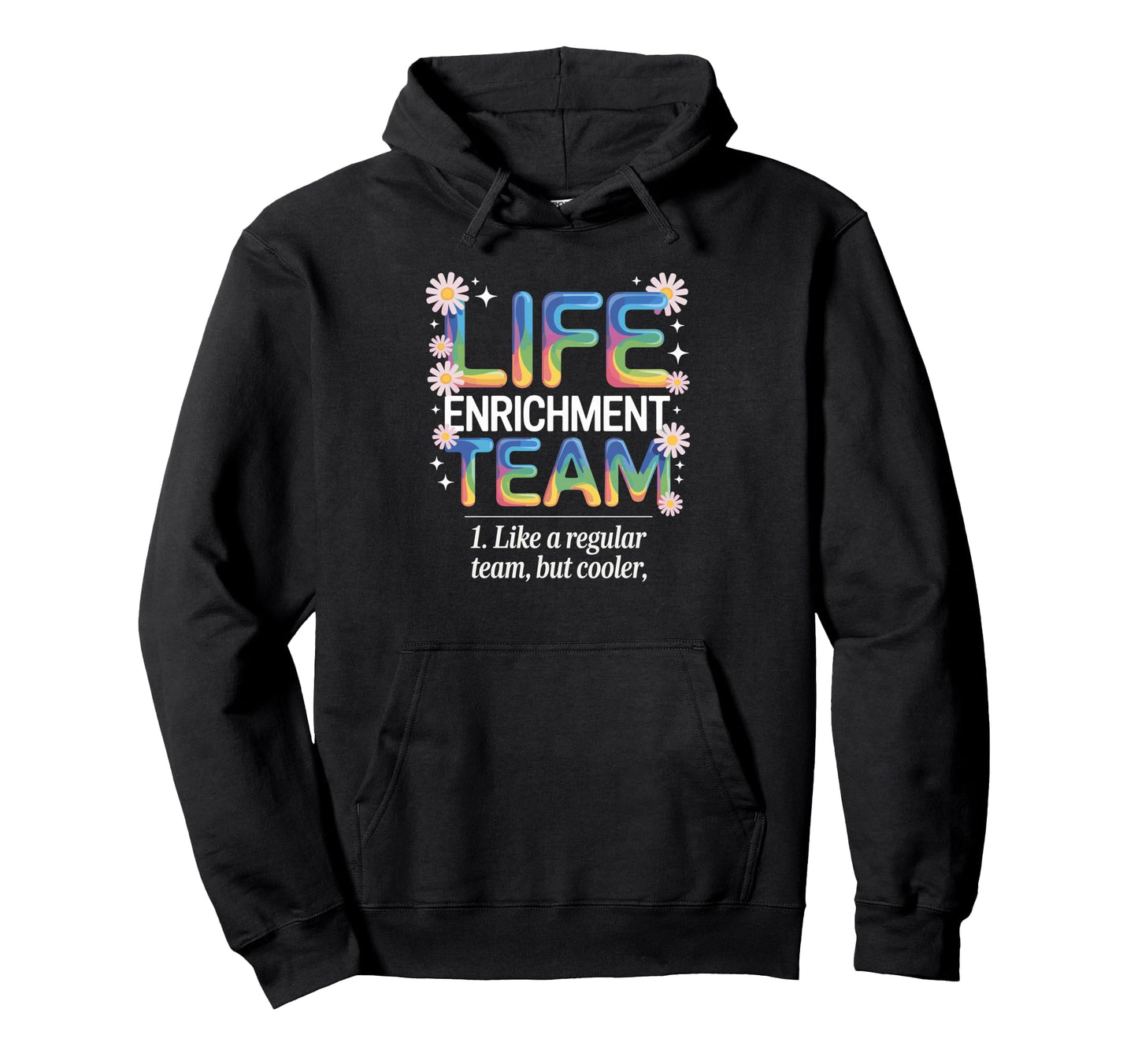 Life Enrichment Team Rainbow Blooms Hoodie - Novelty Apparel Unisex - T-Shirt, Sweatshirt, Hoodie