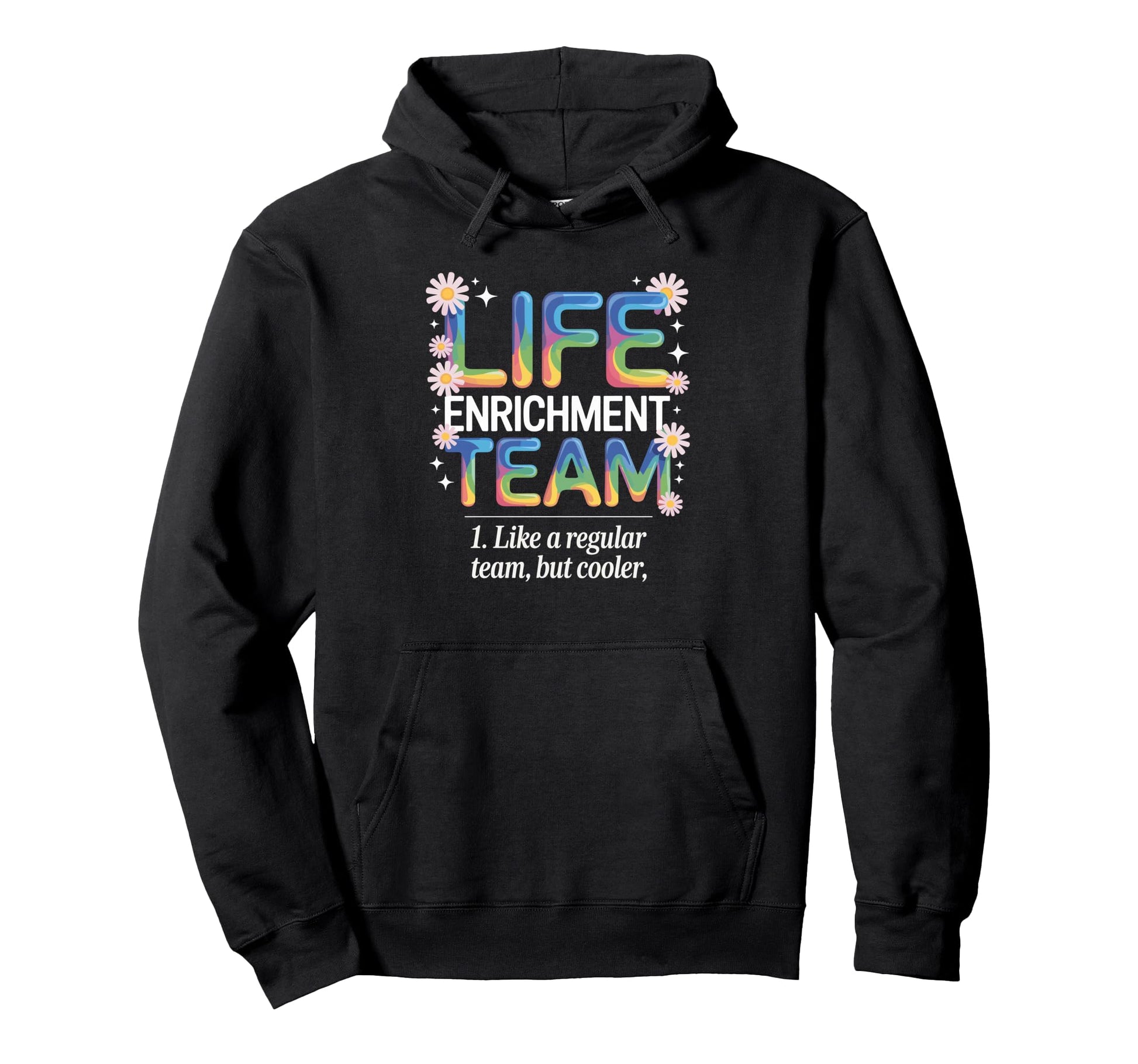 Life Enrichment Team Rainbow Blooms Hoodie - Novelty Apparel Unisex - T-Shirt, Sweatshirt, Hoodie