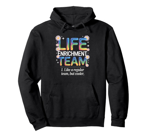Life Enrichment Team Rainbow Blooms Hoodie - Novelty Apparel Unisex - T-Shirt, Sweatshirt, Hoodie