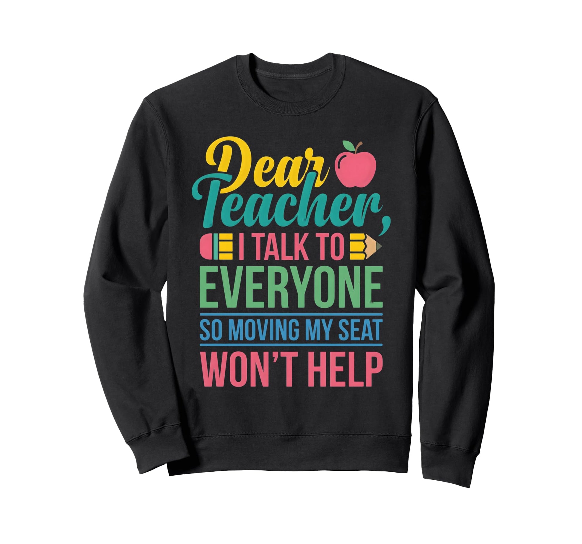 Dear Teacher I Talk To Everyone Sweatshirt - Aesthetic Graphic Men Women - T-Shirt, Sweatshirt, Hoodie