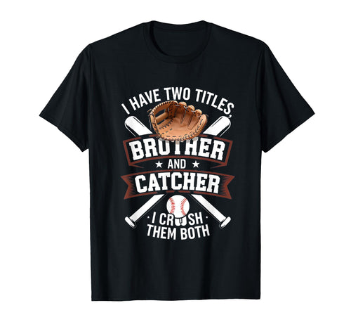 Baseball Catcher Brother I Have Two T-Shirt - Custom Art Print Unisex - T-Shirt, Sweatshirt, Hoodie