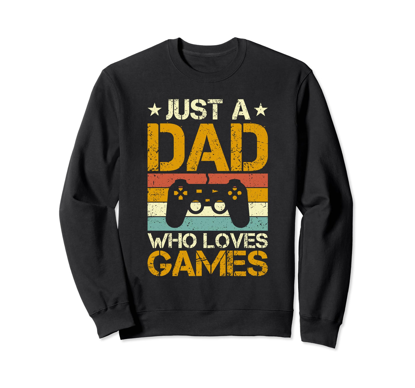 Just Dad Who Loves Games Gamer Dad Sweatshirt - Graphic Print Unisex - T-Shirt, Sweatshirt, Hoodie